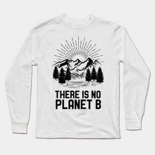 Funny Earth Day There Is No Planet B Climate Change Global Warming Long Sleeve T-Shirt